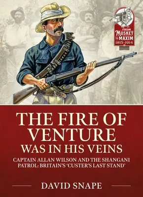 The Fire of Venture Was in His Veins: Major Allan Wilson i patrol Shangani w 1893 r. - The Fire of Venture Was in His Veins: Major Allan Wilson and the Shangani Patrol 1893