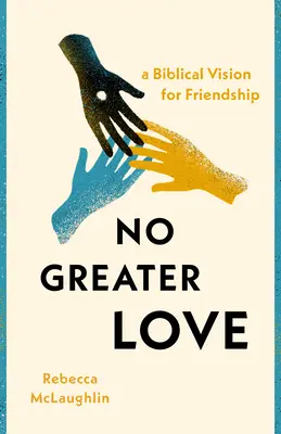 Nie ma większej miłości: Biblijna wizja przyjaźni - No Greater Love: A Biblical Vision for Friendship