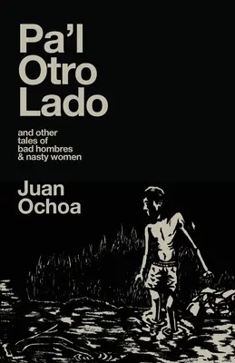 Pa'l Otro Lado: i inne opowieści o złych facetach i paskudnych kobietach - Pa'l Otro Lado: and other tales of bad hombres & nasty women