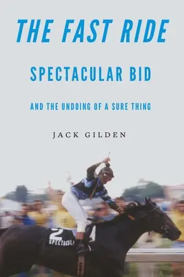 Szybka jazda: spektakularna oferta i upadek pewnej rzeczy - The Fast Ride: Spectacular Bid and the Undoing of a Sure Thing