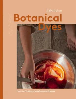 Barwniki botaniczne: Techniki i wskazówki dotyczące druku roślinnego - Botanical Dyes: Plant-To-Print Techniques and Tips