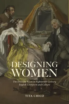 Projektowanie kobiet: Garderoba w osiemnastowiecznej literaturze i kulturze angielskiej - Designing Women: The Dressing Room in Eighteenth-Century English Literature and Culture