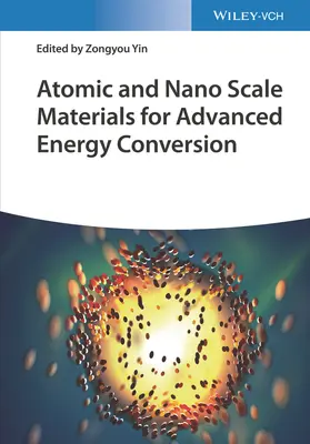 Materiały w skali atomowej i nano do zaawansowanej konwersji energii, 2 tomy - Atomic and Nano Scale Materials for Advanced Energy Conversion, 2 Volumes