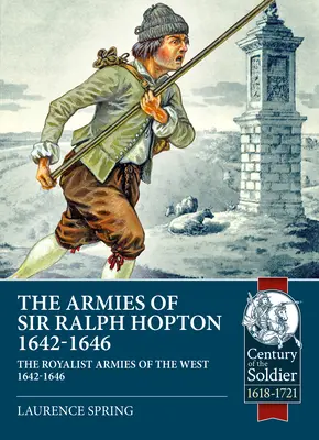 Armie Sir Ralpha Hoptona: Rojalistyczne armie Zachodu 1642-46 - The Armies of Sir Ralph Hopton: The Royalist Armies of the West 1642-46