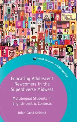 Edukacja dorastających nowoprzybyłych w Superdiverse Midwest: Wielojęzyczni uczniowie w kontekstach anglocentrycznych - Educating Adolescent Newcomers in the Superdiverse Midwest: Multilingual Students in English-Centric Contexts