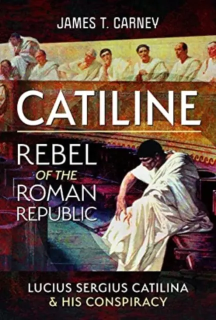 Catiline, Rebel of the Roman Republic: Życie i spisek Lucjusza Sergiusza Katyliny - Catiline, Rebel of the Roman Republic: The Life and Conspiracy of Lucius Sergius Catilina