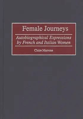 Kobiece podróże: Autobiograficzne wypowiedzi francuskich i włoskich kobiet - Female Journeys: Autobiographical Expressions by French and Italian Women