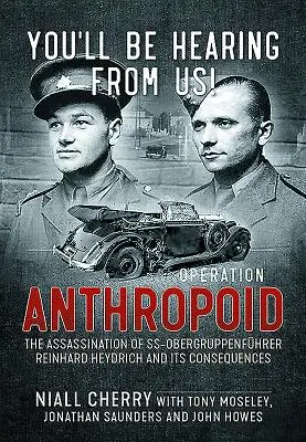 Jeszcze się odezwiemy! Operacja Anthropoid - zabójstwo SS-Obergruppenfhrera Reinharda Heydricha i jego konsekwencje - You'll Be Hearing from Us!: Operation Anthropoid - The Assassination of Ss-Obergruppenfhrer Reinhard Heydrich and Its Consequences