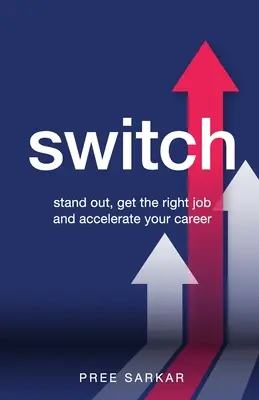 Switch: Wyróżnij się, zdobądź właściwą pracę i przyspiesz swoją karierę - Switch: Stand out, get the right job and accelerate your career