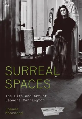 Surreal Spaces: Życie i sztuka Leonory Carrington - Surreal Spaces: The Life and Art of Leonora Carrington