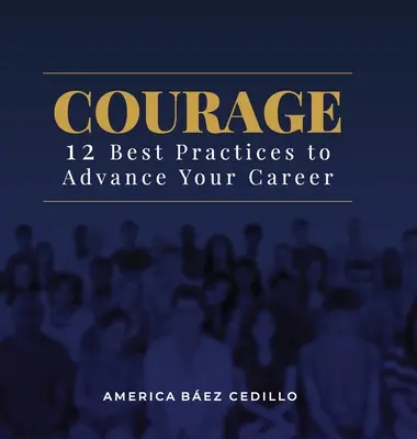 Odwaga: 12 najlepszych praktyk, aby rozwinąć swoją karierę - Courage: 12 Best Practices to Advance your Career