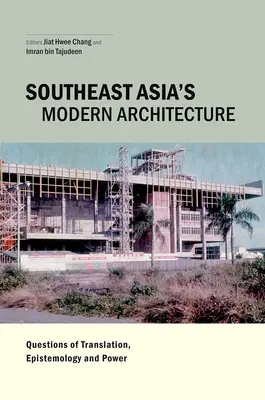 Nowoczesna architektura Azji Południowo-Wschodniej: Kwestie tłumaczenia, epistemologii i władzy - Southeast Asia's Modern Architecture: Questions of Translation, Epistemology and Power