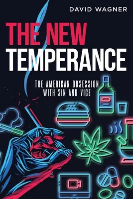 The New Temperance: Amerykańska obsesja na punkcie grzechu i występku - The New Temperance: The American Obsession with Sin and Vice