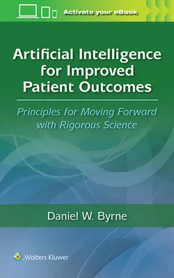 Sztuczna inteligencja dla poprawy wyników leczenia pacjentów: Zasady postępu dzięki rygorystycznej nauce - Artificial Intelligence for Improved Patient Outcomes: Principles for Moving Forward with Rigorous Science