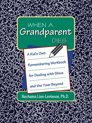 Kiedy umiera dziadek: A Kid's Own Workbook for Dealing with Shiva and the Year Beyond (Własna książeczka dla dzieci, jak radzić sobie z Shivą i nadchodzącym rokiem) - When a Grandparent Dies: A Kid's Own Workbook for Dealing with Shiva and the Year Beyond