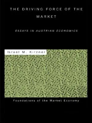 Siła napędowa rynku: Eseje z ekonomii austriackiej - The Driving Force of the Market: Essays in Austrian Economics