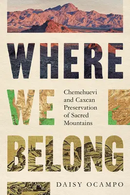 Where We Belong: Chemehuevi i Caxcan: ochrona świętych gór - Where We Belong: Chemehuevi and Caxcan Preservation of Sacred Mountains