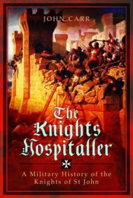 Rycerze Szpitalnicy: Militarna historia rycerzy świętego Jana - The Knights Hospitaller: A Military History of the Knights of St John