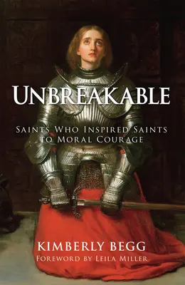 Niezłomni: Święci, którzy inspirowali świętych do moralnej odwagi - Unbreakable: Saints Who Inspired Saints to Moral Courage