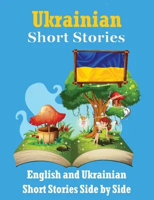 Krótkie historie po ukraińsku Angielskie i ukraińskie historie obok siebie: Łatwa nauka języka ukraińskiego dla dzieci - Short Stories in Ukrainian English and Ukrainian Stories Side by Side: Learn the Ukrainian language Ukrainian Made Easy Suitable for Children