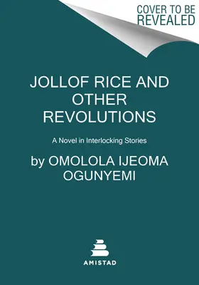 Jollof Rice i inne rewolucje: Powieść w zazębiających się historiach - Jollof Rice and Other Revolutions: A Novel in Interlocking Stories