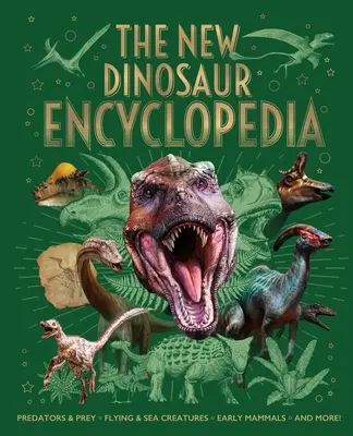 Nowa encyklopedia dinozaurów: Drapieżniki i ofiary, stworzenia latające i morskie, wczesne ssaki i wiele więcej! - The New Dinosaur Encyclopedia: Predators & Prey, Flying & Sea Creatures, Early Mammals, and More!