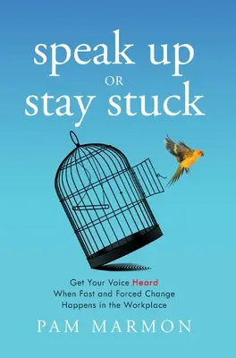 Speak Up or Stay Stuck: Usłysz swój głos, gdy w miejscu pracy zachodzą szybkie i wymuszone zmiany - Speak Up or Stay Stuck: Get Your Voice Heard When Fast and Forced Change Happens in the Workplace