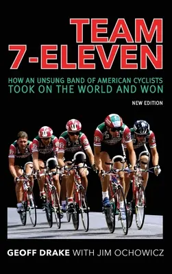 Team 7-Eleven: Jak nieznany zespół amerykańskich rowerzystów podbił świat i zwyciężył - Team 7-Eleven: How an Unsung Band of American Cyclists Took on the World and Won