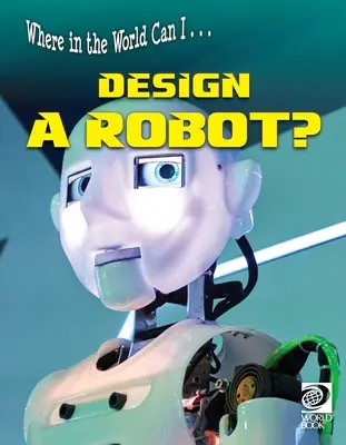 Gdzie na świecie mogę ... Jak zaprojektować robota? - Where in the World Can I ... Design a Robot?