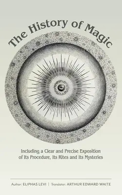 Historia magii: w tym jasne i precyzyjne przedstawienie jej procedury, obrzędów i tajemnic - The History of Magic: Including a Clear and Precise Exposition of Its Procedure, Its Rites and Its Mysteries