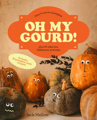 Oh My Gourd!: Jak wyrzeźbić dynię i 29 innych zabaw na Halloween - Oh My Gourd!: How to Carve a Pumpkin Plus 29 Other Halloween Activities