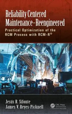Reliability Centered Maintenance - Reengineered: Praktyczna optymalizacja procesu Rcm z Rcm-R(r) - Reliability Centered Maintenance - Reengineered: Practical Optimization of the Rcm Process with Rcm-R(r)