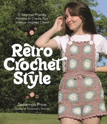 Szydełkowanie w stylu retro: 15 wzorów dla początkujących, dzięki którym stworzysz szafę inspirowaną stylem vintage - Retro Crochet Style: 15 Beginner-Friendly Patterns to Create Your Vintage-Inspired Closet