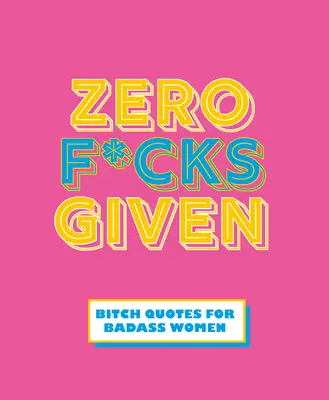 Zero F*cks Given: Zajebiste cytaty dla silnych kobiet - Zero F*cks Given: Badass Quotes for Strong Women