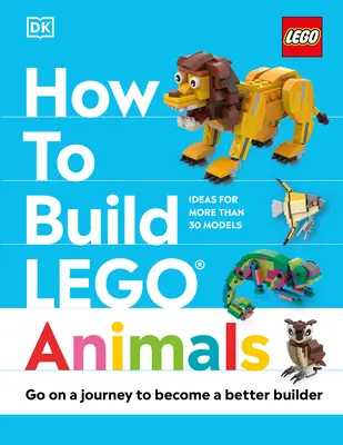 Jak zbudować zwierzęta z klocków Lego: Wyrusz w podróż, by stać się lepszym budowniczym - How to Build Lego Animals: Go on a Journey to Become a Better Builder