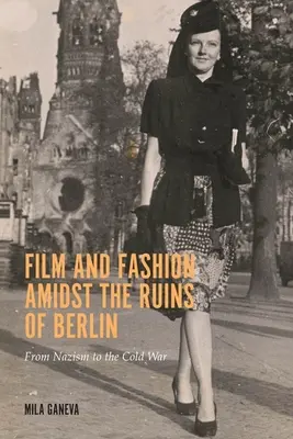 Film i moda pośród ruin Berlina: Od nazizmu do zimnej wojny - Film and Fashion Amidst the Ruins of Berlin: From Nazism to the Cold War