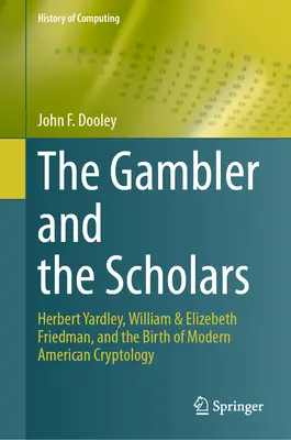 Hazardzista i uczeni: Herbert Yardley, William i Elizebeth Friedmanowie oraz narodziny współczesnej amerykańskiej kryptologii - The Gambler and the Scholars: Herbert Yardley, William & Elizebeth Friedman, and the Birth of Modern American Cryptology