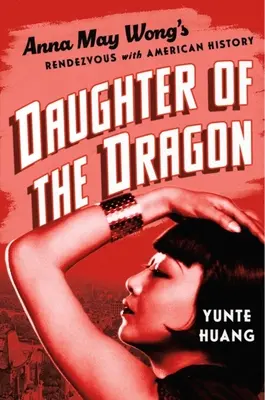 Córka smoka: Spotkanie Anny May Wong z amerykańską historią - Daughter of the Dragon: Anna May Wong's Rendezvous with American History