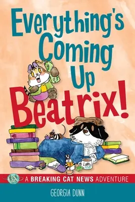 Wszystko nadchodzi Beatrix! Przygoda z łamiącymi się kocimi wiadomościami Tom 6 - Everything's Coming Up Beatrix!: A Breaking Cat News Adventure Volume 6