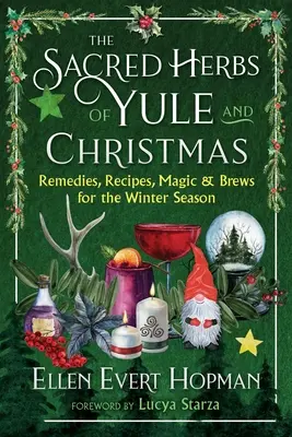 Święte zioła Yule i Bożego Narodzenia: Środki zaradcze, przepisy, magia i napary na sezon zimowy - The Sacred Herbs of Yule and Christmas: Remedies, Recipes, Magic, and Brews for the Winter Season