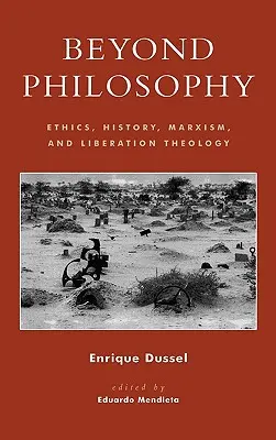 Poza filozofią: Etyka, historia, marksizm i teologia wyzwolenia - Beyond Philosophy: Ethics, History, Marxism, and Liberation Theology