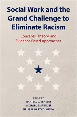 Praca socjalna i wielkie wyzwanie eliminacji rasizmu: Koncepcje, teorie i podejścia oparte na dowodach naukowych - Social Work and the Grand Challenge to Eliminate Racism: Concepts, Theory, and Evidence Based Approaches