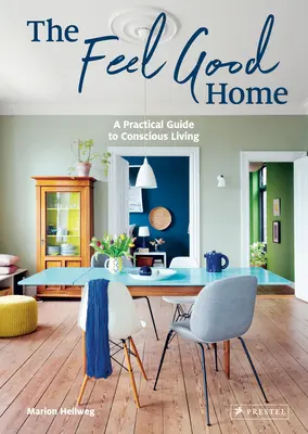 The Feel Good Home: Praktyczny przewodnik po świadomym życiu - The Feel Good Home: A Practical Guide to Conscious Living