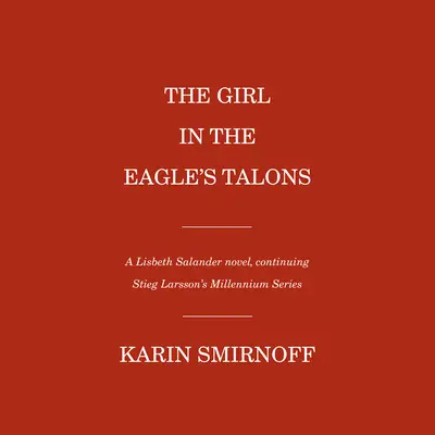 Dziewczyna w szponach orła: Powieść o Lisbeth Salander - The Girl in the Eagle's Talons: A Lisbeth Salander Novel