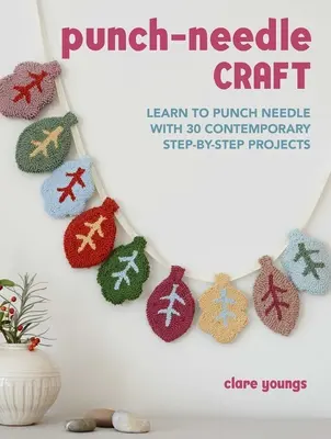 Punch-Needle Craft: Naucz się dziurkować igłą dzięki 30 współczesnym projektom krok po kroku - Punch-Needle Craft: Learn to Punch Needle with 30 Contemporary Step-By-Step Projects