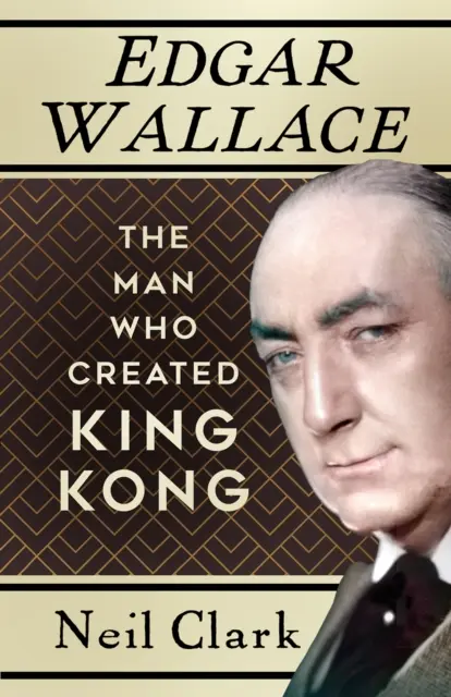 Edgar Wallace - człowiek, który stworzył King Konga - Edgar Wallace - The Man Who Created King Kong