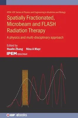 Frakcjonowanie przestrzenne, mikrowiązki i radioterapia błyskowa: Fizyka i podejście multidyscyplinarne - Spatially Fractionated, Microbeam and Flash Radiation Therapy: A Physics and Multidisciplinary Approach