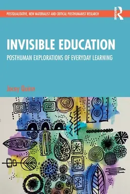 Niewidzialna edukacja: Posthumanistyczne eksploracje codziennego uczenia się - Invisible Education: Posthuman Explorations of Everyday Learning