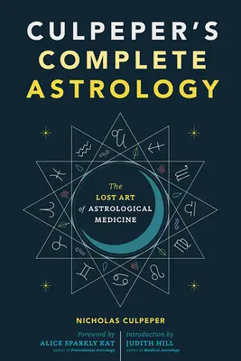 Culpeper's Complete Astrology: Zaginiona sztuka medycyny astrologicznej - Culpeper's Complete Astrology: The Lost Art of Astrological Medicine