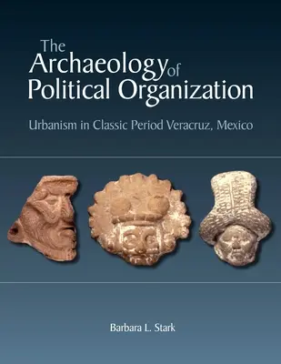 Archeologia organizacji politycznej: Urbanizm w klasycznym Veracruz w Meksyku - The Archaeology of Political Organization: Urbanism in Classic Period Veracruz, Mexico